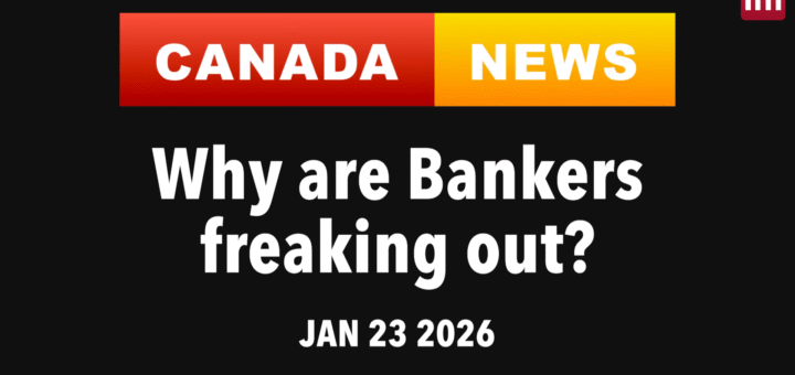 Canada News: Why are Bankers freaking out?