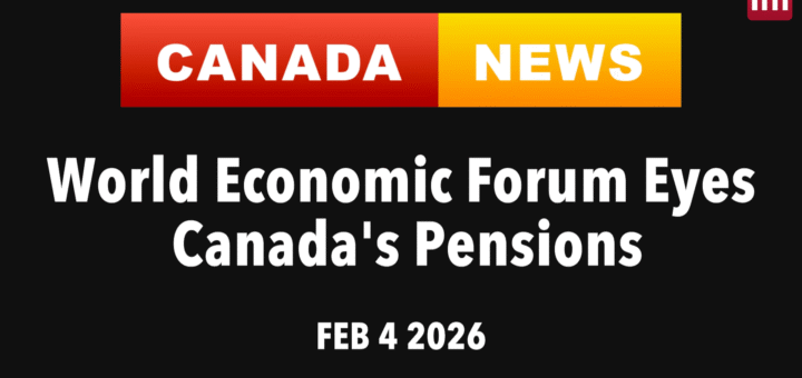 Canada News World Economic Forum Eyes Canada Pensions