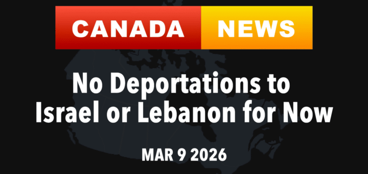 Canada News No Deportations to Israel or Lebanon now